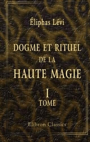 Stock image for Dogme et rituel de la haute magie: Tome 1. Dogme (French Edition) for sale by GF Books, Inc.