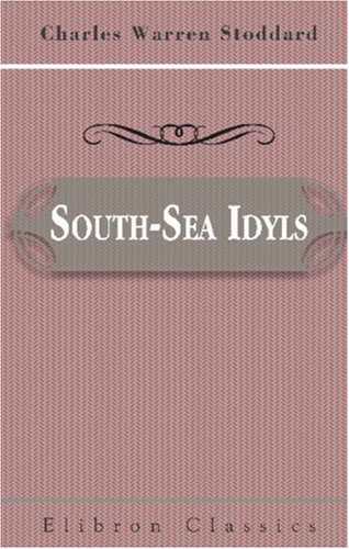 South-Sea Idyls (9780543975386) by Stoddard, Charles Warren