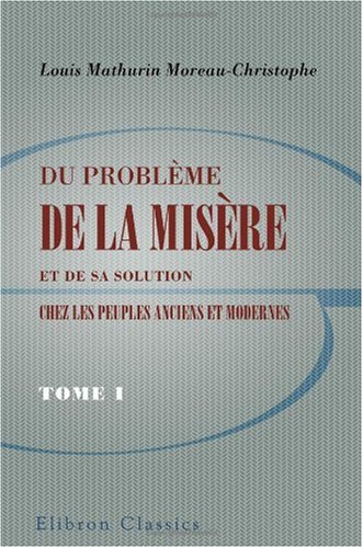 Stock image for Du problme de la misre et de sa solution chez les peuples anciens et modernes: Tome 1: Peuples anciens for sale by Revaluation Books