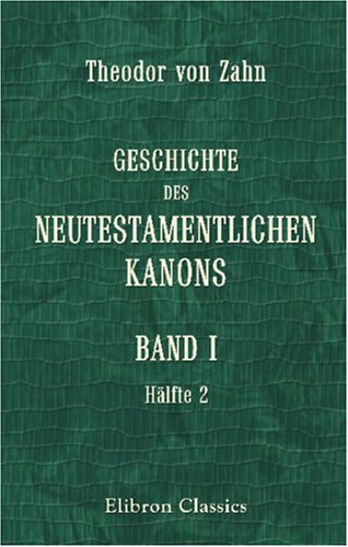 Stock image for Geschichte des Neutestamentlichen Kanons: Band 1. Das Neue Testament vor Origenes (Hlfte 2) for sale by Revaluation Books