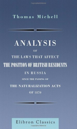 Imagen de archivo de Analysis of the Laws that Affect the Position of British Residents in Russia, since the Passing of the Naturalization Acts of 1870 a la venta por Revaluation Books