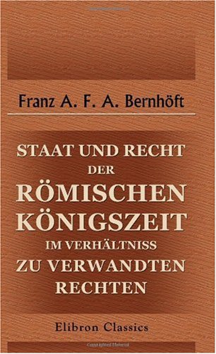 Stock image for Staat und Recht der rmischen Knigszeit im Verhltniss zu verwandten Rechten for sale by Revaluation Books