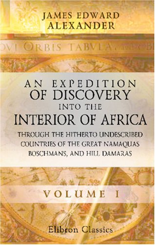 Imagen de archivo de An Expedition of Discovery into the Interior of Africa, through the Hitherto Undescribed Countries of the Great Namaquas, Boschmans, and Hill Damaras: Volume 1 a la venta por Revaluation Books