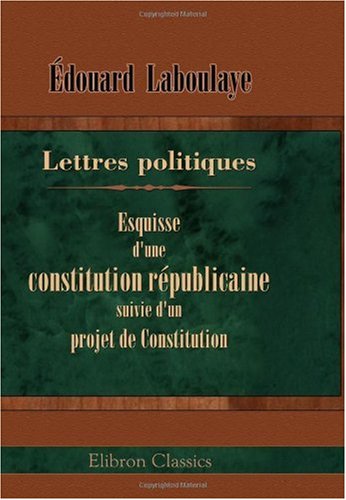 Stock image for Lettres politiques. Esquisse d'une constitution republicaine, suivie d'un projet de constitution. for sale by Zubal-Books, Since 1961