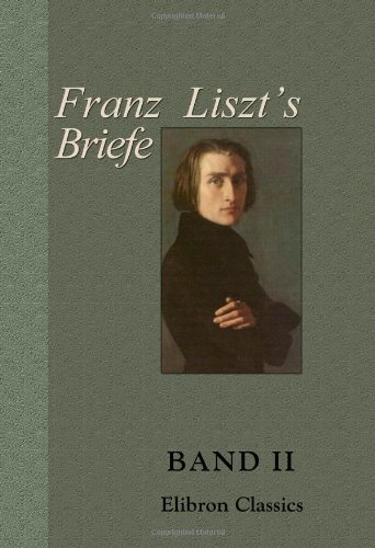 Imagen de archivo de Franz Liszt\'s Briefe: Gesammelt und herausgegeben von La Mara. Band II. Von Rom bis an\'s Ende a la venta por Revaluation Books