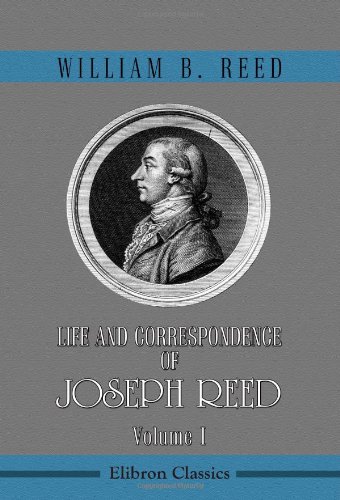 Life and Correspondence of Joseph Reed: Volume 1 (9780543982728) by Reed, William Bradford