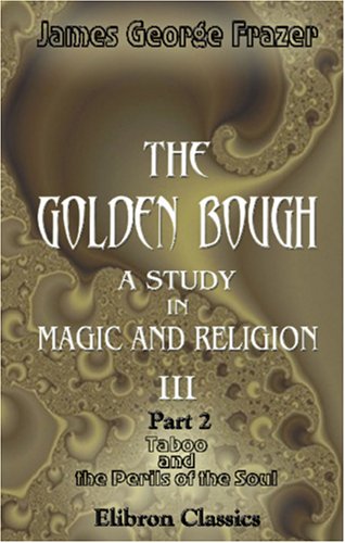 Imagen de archivo de The Golden Bough. A Study in Magic and Religion: Part 2. Taboo and the Perils of the Soul a la venta por ThriftBooks-Dallas