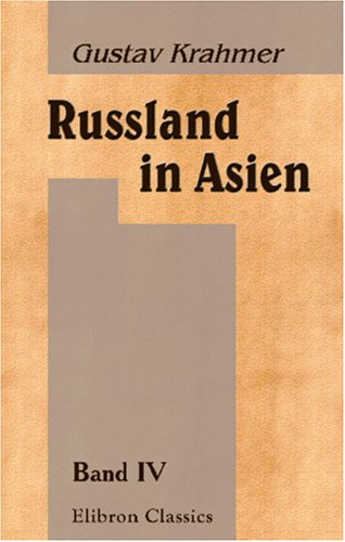 Imagen de archivo de Russland in Asien: Band IV. Russland in Ost-Asien (mit besonderer Bercksichtigung der Mandschurei) a la venta por Revaluation Books