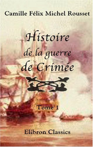 Imagen de archivo de Histoire de la guerre de Crime: Tome 1 (French Edition) a la venta por Books Unplugged