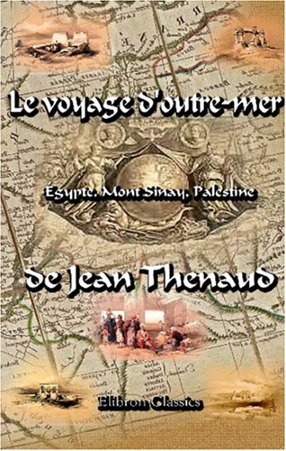 Beispielbild fr Le voyage d\'outre-mer (gypte, Mont Sinay, Palestine) de Jean Thenaud: Suivi de la Relation de l\'ambassade de Domenico Trevisan auprs du Soudan d\'gypte, 1512. Publi et annot par Ch. Schefer zum Verkauf von Revaluation Books