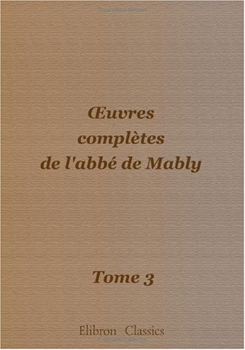 Imagen de archivo de oeuvres compltes de l'abb de Mably: Tome 3 a la venta por Revaluation Books