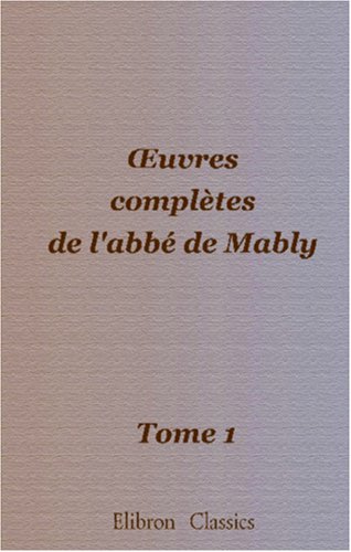 Imagen de archivo de oeuvres compltes de l'abb de Mably: Tome 1 a la venta por Revaluation Books