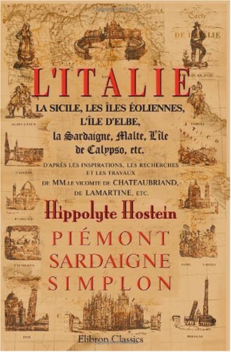 9780543986641: L'Italie, la Sicile, les les oliennes, L'le d'Elbe, la Sardaigne, Malte, L'le de Calypso, etc. D'aprs les inspirations, les recherches et les ... Simplon. Revu par M. Alexandre Duchesne