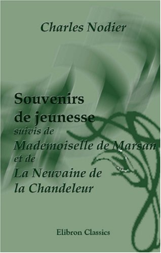 Beispielbild fr Souvenirs de jeunesse suivis de Mademoiselle de Marsan et de La Neuvaine de la Chandeleur zum Verkauf von Revaluation Books