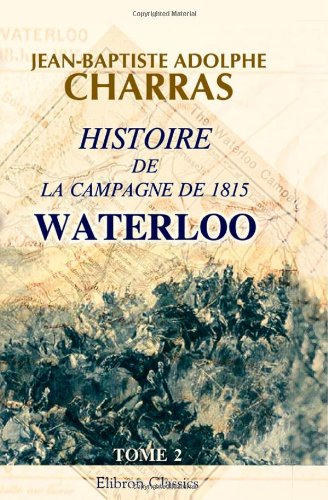 Imagen de archivo de Histoire de la campagne de 1815. Waterloo: Tome 2 a la venta por Revaluation Books