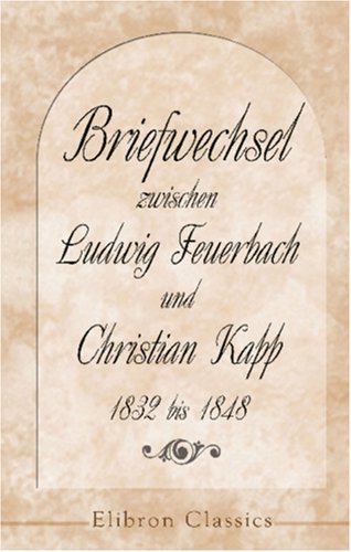 Beispielbild fr Briefwechsel zwischen Ludwig Feuerbach und Christian Kapp, 1832 bis 1848 zum Verkauf von Revaluation Books