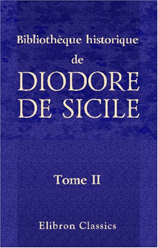 Imagen de archivo de Bibliothque historique de Diodore de Sicile: Traduction nouvelle. Avec une prface, des notes et un index par M. Ferd. Hoefer. Tome 2 a la venta por Revaluation Books