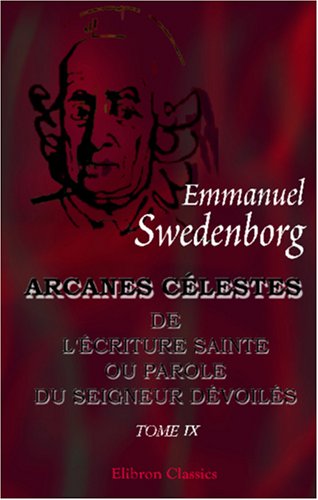 Imagen de archivo de Arcanes clestes qui sont dans l'criture Sainte ou la Parole du Seigneur dvoils: ici ceux qui sont dans la Gense, avec les merveilles qui ont t . Gense, chapitres XLI - XLIV (French Edition) a la venta por Book Deals