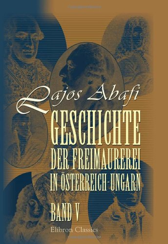 Beispielbild fr Geschichte der Freimaurerei in sterreich-Ungarn: Band V (German Edition) zum Verkauf von Books Unplugged