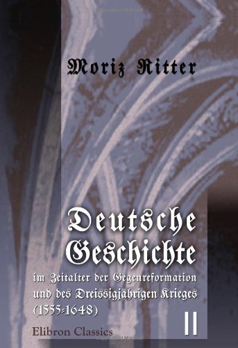 Stock image for Deutsche Geschichte im Zeitalter der Gegenreformation und des Dreissigjhrigen Krieges (1555-1648): Band II (1586-1618) for sale by Revaluation Books