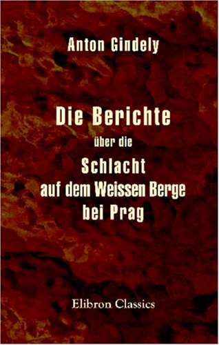 Imagen de archivo de Die Berichte ber die Schlacht auf dem Weissen Berge bei Prag a la venta por Revaluation Books