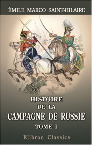 9780543990747: Histoire de la campagne de Russie pendant l'anne 1812 et de la captivit des prisonniers franais en Sibrie et dans les autres provinces de ... d'un rsum de l'Histoire de Russie. Tome 1