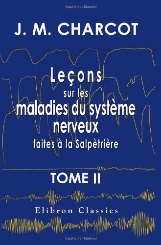 Imagen de archivo de Leons sur les maladies du systme nerveux faites  la Salptrire: Recueillies et publies par Bourneville. Tome 2 (French Edition) a la venta por Atticus Books