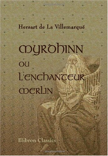 Beispielbild fr Myrdhinn ou l\'enchanteur Merlin: Son histoire, ses oeuvres, son influence zum Verkauf von Revaluation Books