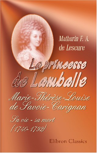 9780543991942: La princesse de Lamballe: Marie-Thrse-Louise de Savoie-Carignan. Sa vie - sa mort (1740-1792)
