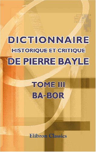 9780543992949: Dictionnaire historique et critique de Pierre Bayle: Tome 3. Ba-Bor