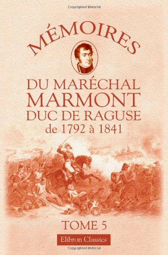 Stock image for Mmoires du marchal Marmont, duc de Ragus de 1792  1841: Tome 5 for sale by Revaluation Books