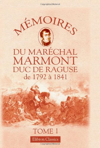 Stock image for Mmoires du marchal Marmont, duc de Ragus de 1792  1841: Tome 1 for sale by Revaluation Books