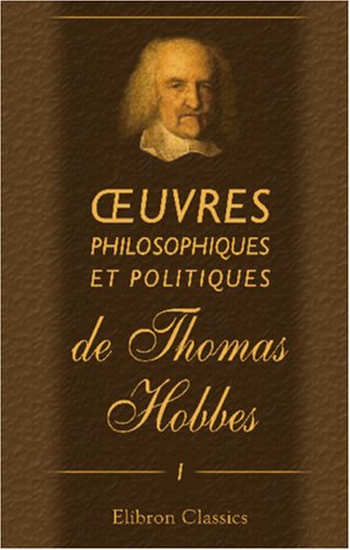 oeuvres philosophiques et politiques de Thomas Hobbes: Tome 1. Contenant les Ã‰lÃ©ments du Citoyen (French Edition) (9780543994028) by Hobbes, Thomas