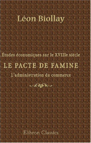 Imagen de archivo de tudes conomiques sur le XVIIIe sicle. Le pacte de famine. L\'administration du commerce a la venta por Revaluation Books