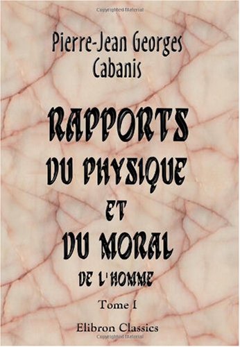Beispielbild fr Rapports du physique et du moral de l\'homme: Tome 1 zum Verkauf von Revaluation Books