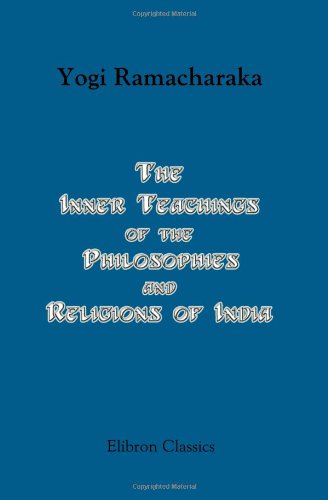 9780543995483: The Inner Teachings of the Philosophies and Religions of India