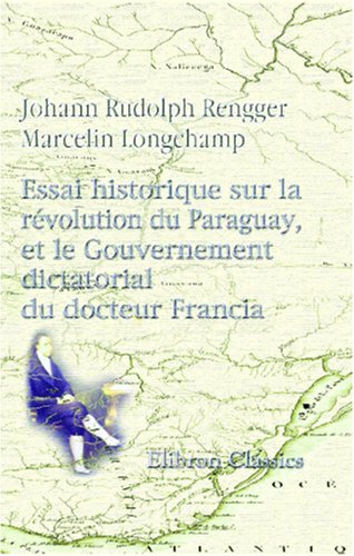 Stock image for Essai historique sur la rlution du Paraguay, et le Gouvernement dictatorial du docteur Francia for sale by Revaluation Books