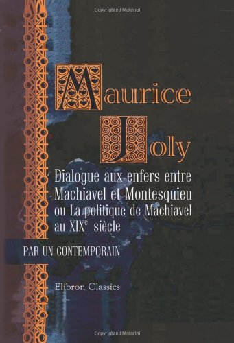 9780543996466: Dialogue aux enfers entre Machiavel et Montesquieu ou La politique de Machiavel au XIXe sicle