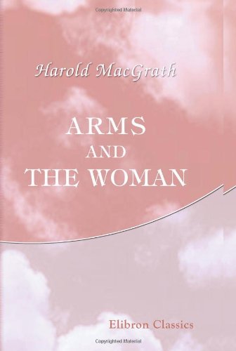 Arms and the Woman (9780543998644) by MacGrath, Harold