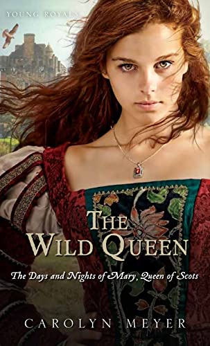 9780544022195: Carolyn Meyer, M: The Wild Queen: The Days and Nights of Mary, Queen of Scots (Young Royals)