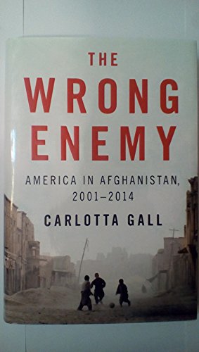 Beispielbild fr The Wrong Enemy : America in Afghanistan, 2001-2014 zum Verkauf von Better World Books