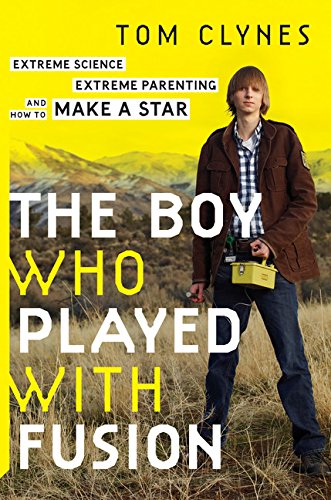 Stock image for The Boy Who Played with Fusion. Extreme Science, Extreme Parenting, and How to Make a Star for sale by Research Ink