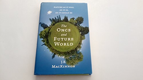 9780544103054: The Once and Future World: Nature As It Was, As It Is, As It Could Be