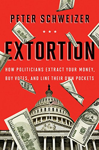Stock image for Extortion: How Politicians Extract Your Money, Buy Votes, and Line Their Own Pockets for sale by Goodwill of Colorado
