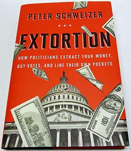 9780544103344: Extortion: How Politicians Extract Your Money, Buy Votes, and Line Their Own Pockets