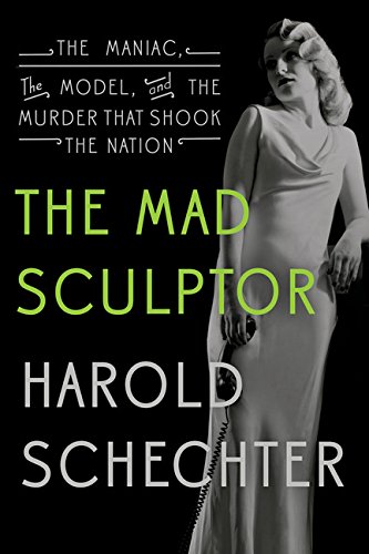 Beispielbild fr The Mad Sculptor : The Maniac, the Model, and the Murder That Shook the Nation zum Verkauf von Better World Books
