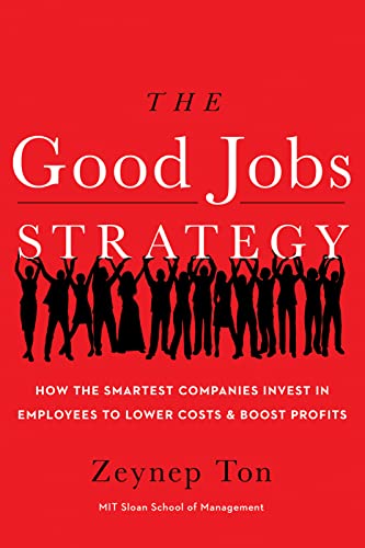 Beispielbild fr The Good Jobs Strategy: How the Smartest Companies Invest in Employees to Lower Costs and Boost Profits zum Verkauf von SecondSale