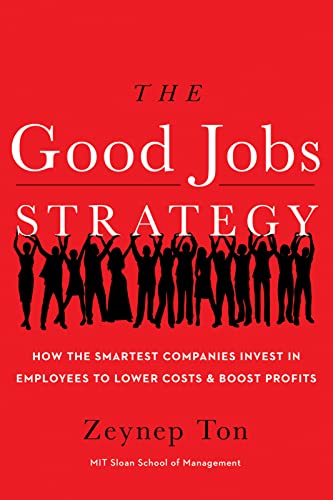 Stock image for The Good Jobs Strategy: How the Smartest Companies Invest in Employees to Lower Costs and Boost Profits for sale by SecondSale