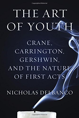Stock image for The Art of Youth: Crane, Carrington, Gershwin, and the Nature of First Acts for sale by SecondSale