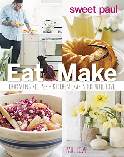 Beispielbild fr Sweet Paul Eat and Make: Charming Recipes and Kitchen Crafts You Will Love zum Verkauf von Firefly Bookstore